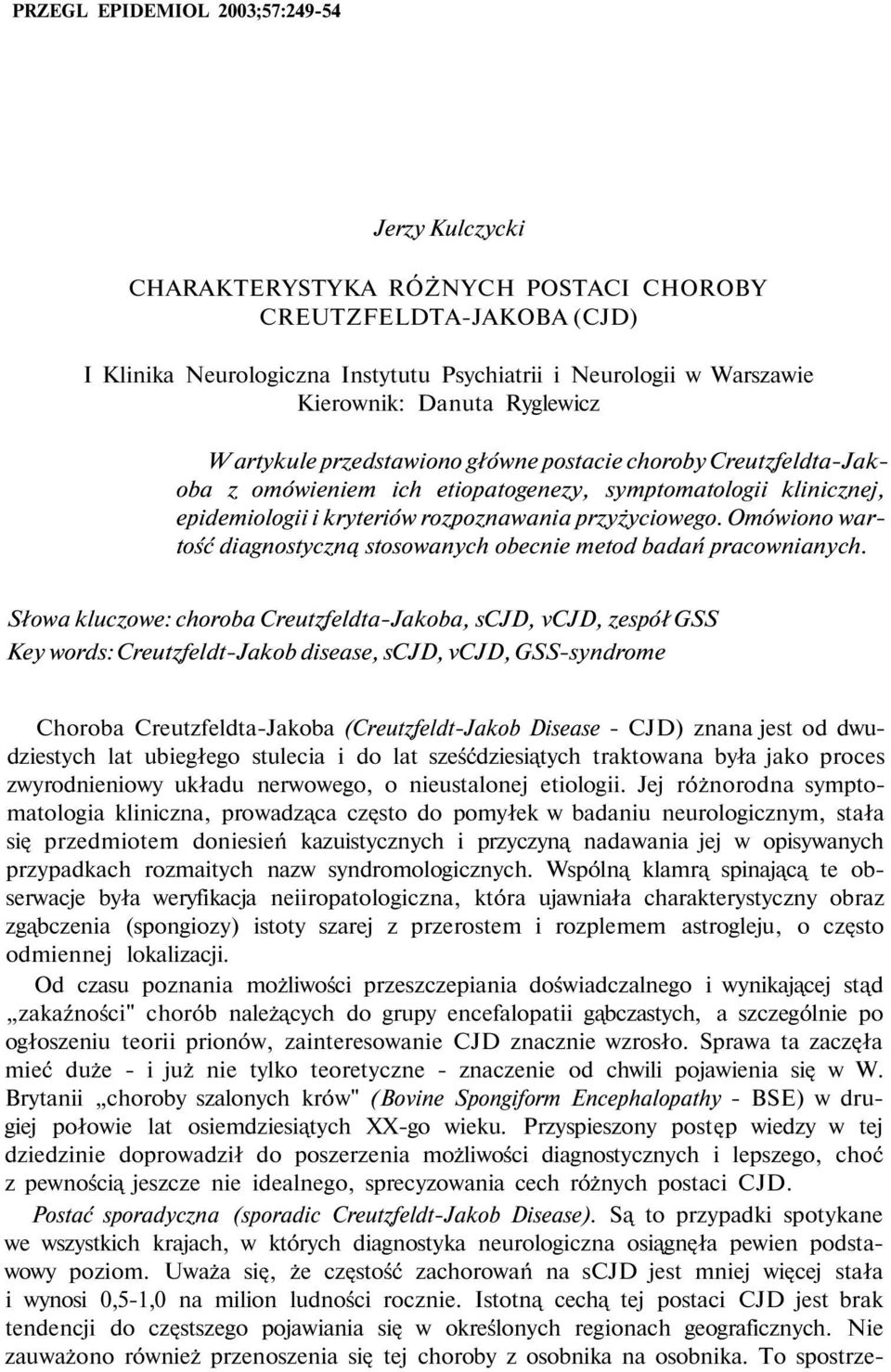 przyżyciowego. Omówiono wartość diagnostyczną stosowanych obecnie metod badań pracownianych.