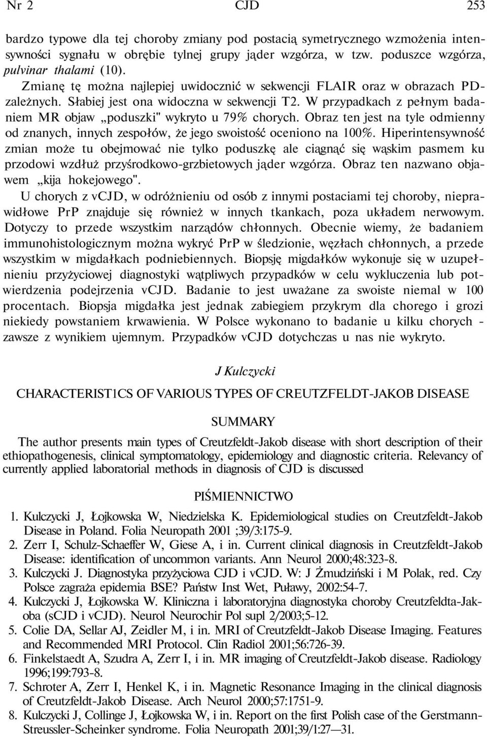 Obraz ten jest na tyle odmienny od znanych, innych zespołów, że jego swoistość oceniono na 100%.