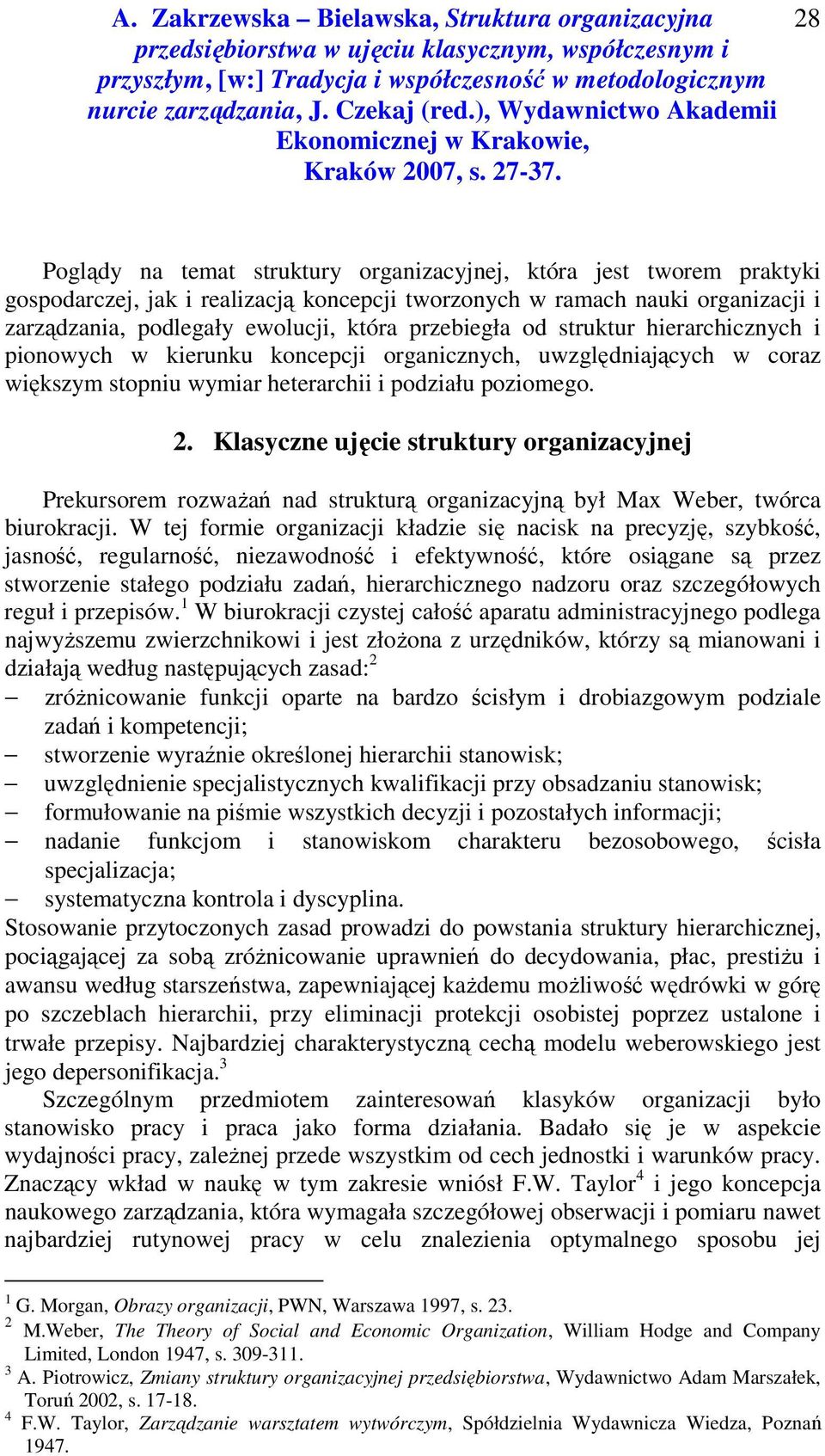 Klasyczne ujęcie struktury organizacyjnej Prekursorem rozważań nad strukturą organizacyjną był Max Weber, twórca biurokracji.