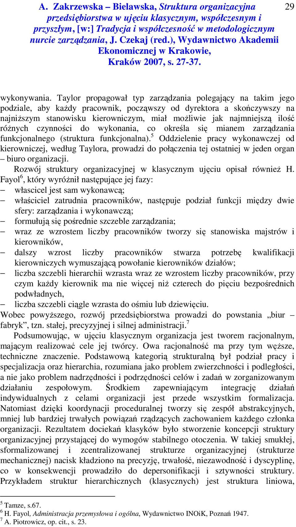 ilość różnych czynności do wykonania, co określa się mianem zarządzania funkcjonalnego (struktura funkcjonalna).