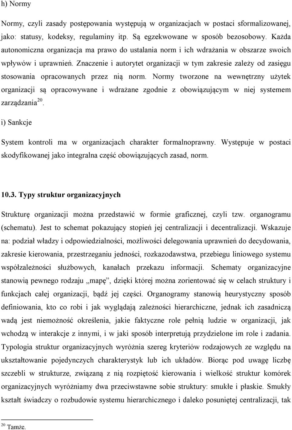 Znaczenie i autorytet organizacji w tym zakresie zależy od zasięgu stosowania opracowanych przez nią norm.