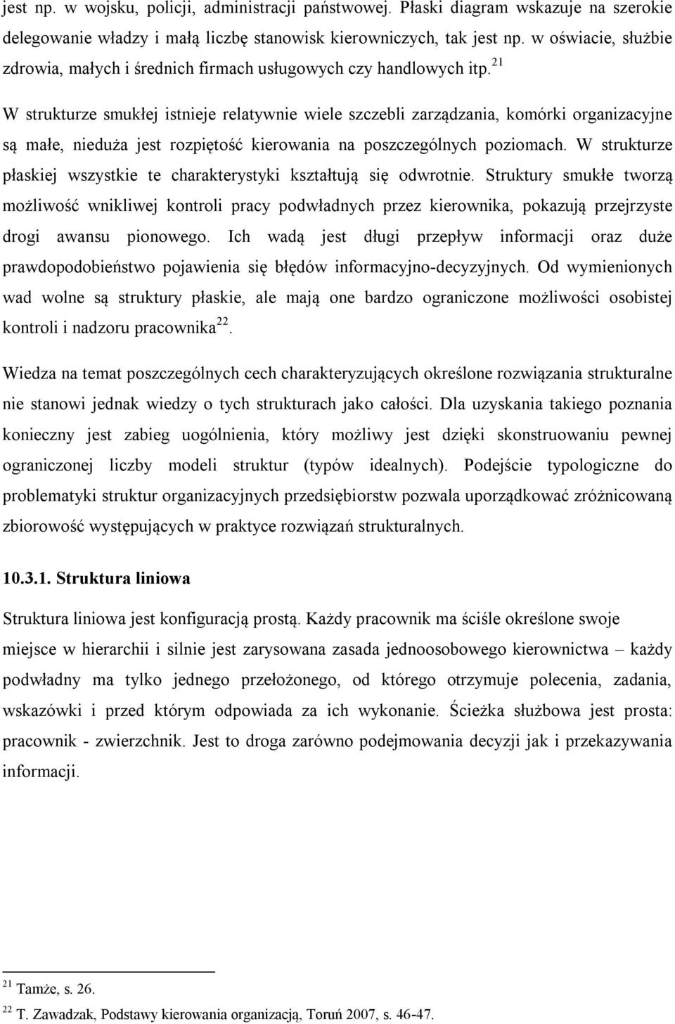 21 W strukturze smukłej istnieje relatywnie wiele szczebli zarządzania, komórki organizacyjne są małe, nieduża jest rozpiętość kierowania na poszczególnych poziomach.