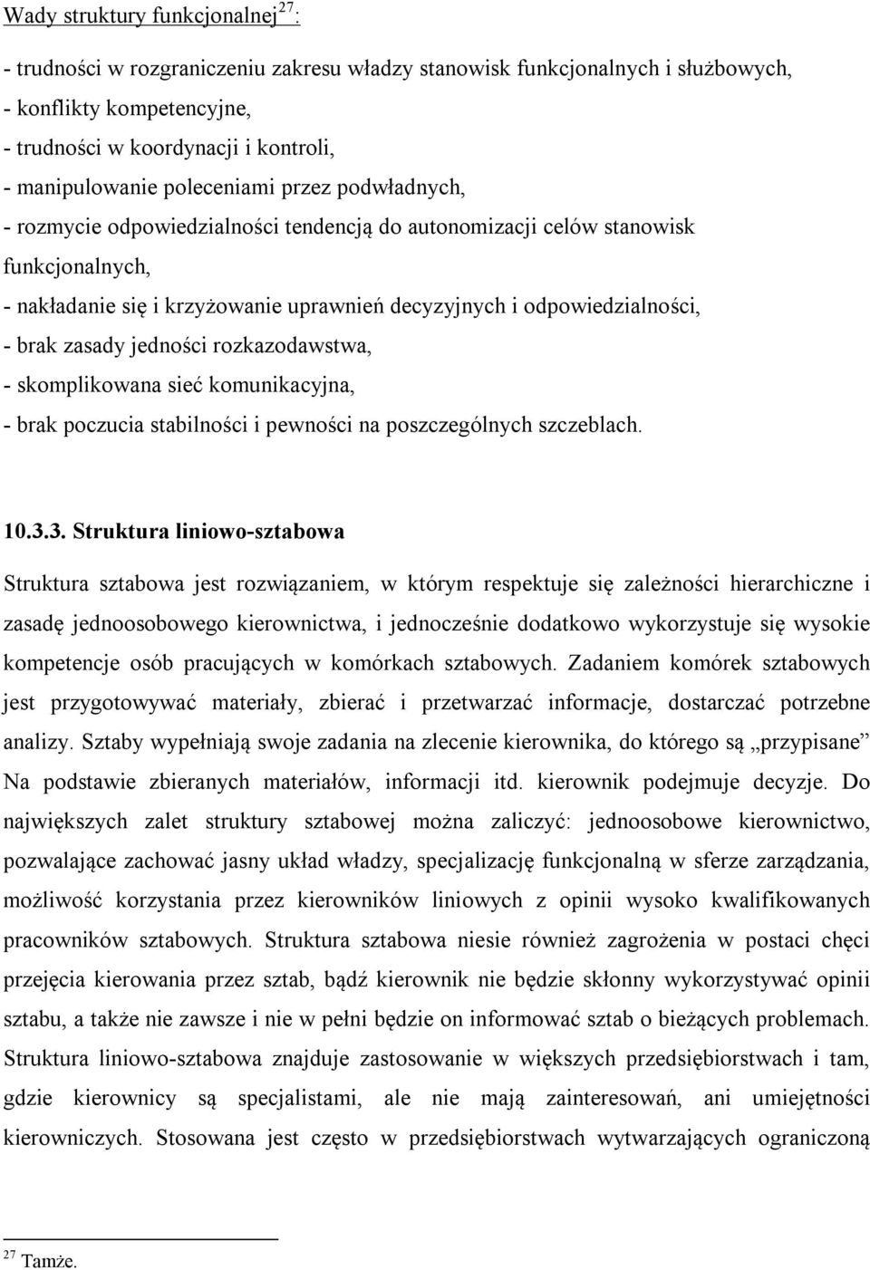 zasady jedności rozkazodawstwa, - skomplikowana sieć komunikacyjna, - brak poczucia stabilności i pewności na poszczególnych szczeblach. 10.3.