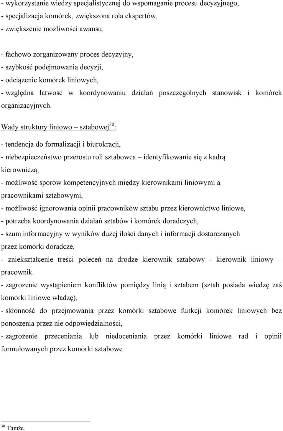 Wady struktury liniowo sztabowej 30 : - tendencja do formalizacji i biurokracji, - niebezpieczeństwo przerostu roli sztabowca identyfikowanie się z kadrą kierowniczą, - możliwość sporów