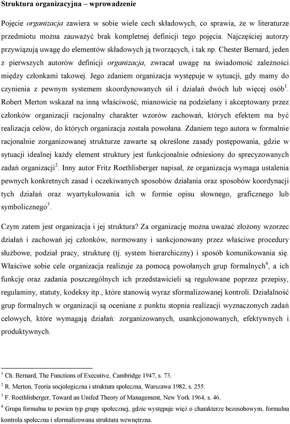 Chester Bernard, jeden z pierwszych autorów definicji organizacja, zwracał uwagę na świadomość zależności między członkami takowej.