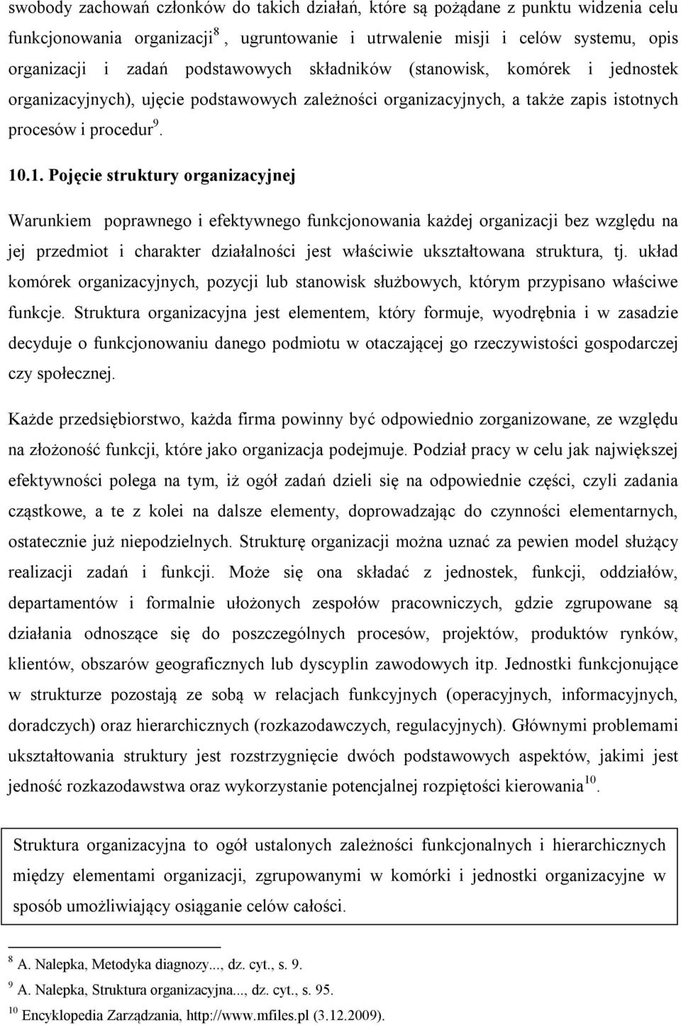 .1. Pojęcie struktury organizacyjnej Warunkiem poprawnego i efektywnego funkcjonowania każdej organizacji bez względu na jej przedmiot i charakter działalności jest właściwie ukształtowana struktura,