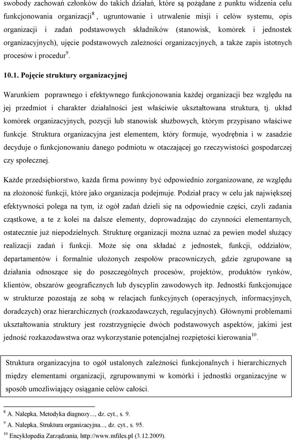 .1. Pojęcie struktury organizacyjnej Warunkiem poprawnego i efektywnego funkcjonowania każdej organizacji bez względu na jej przedmiot i charakter działalności jest właściwie ukształtowana struktura,