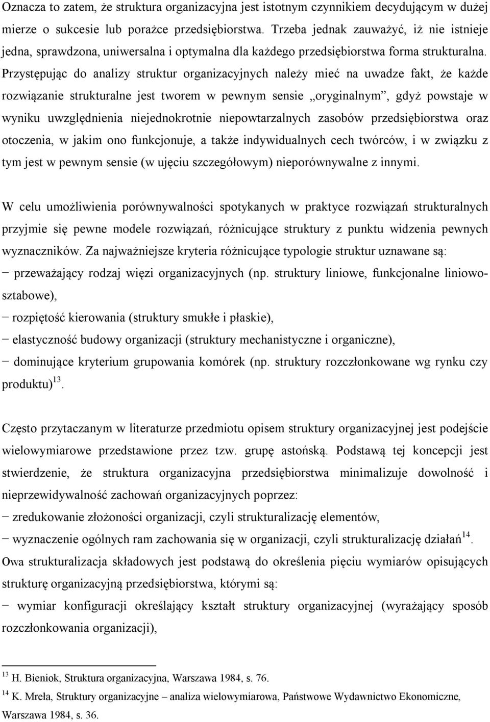 Przystępując do analizy struktur organizacyjnych należy mieć na uwadze fakt, że każde rozwiązanie strukturalne jest tworem w pewnym sensie oryginalnym, gdyż powstaje w wyniku uwzględnienia