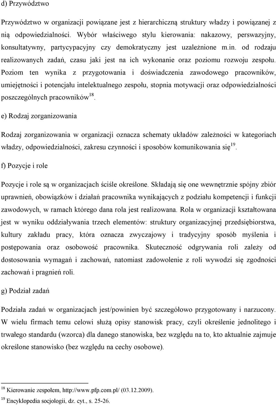 od rodzaju realizowanych zadań, czasu jaki jest na ich wykonanie oraz poziomu rozwoju zespołu.