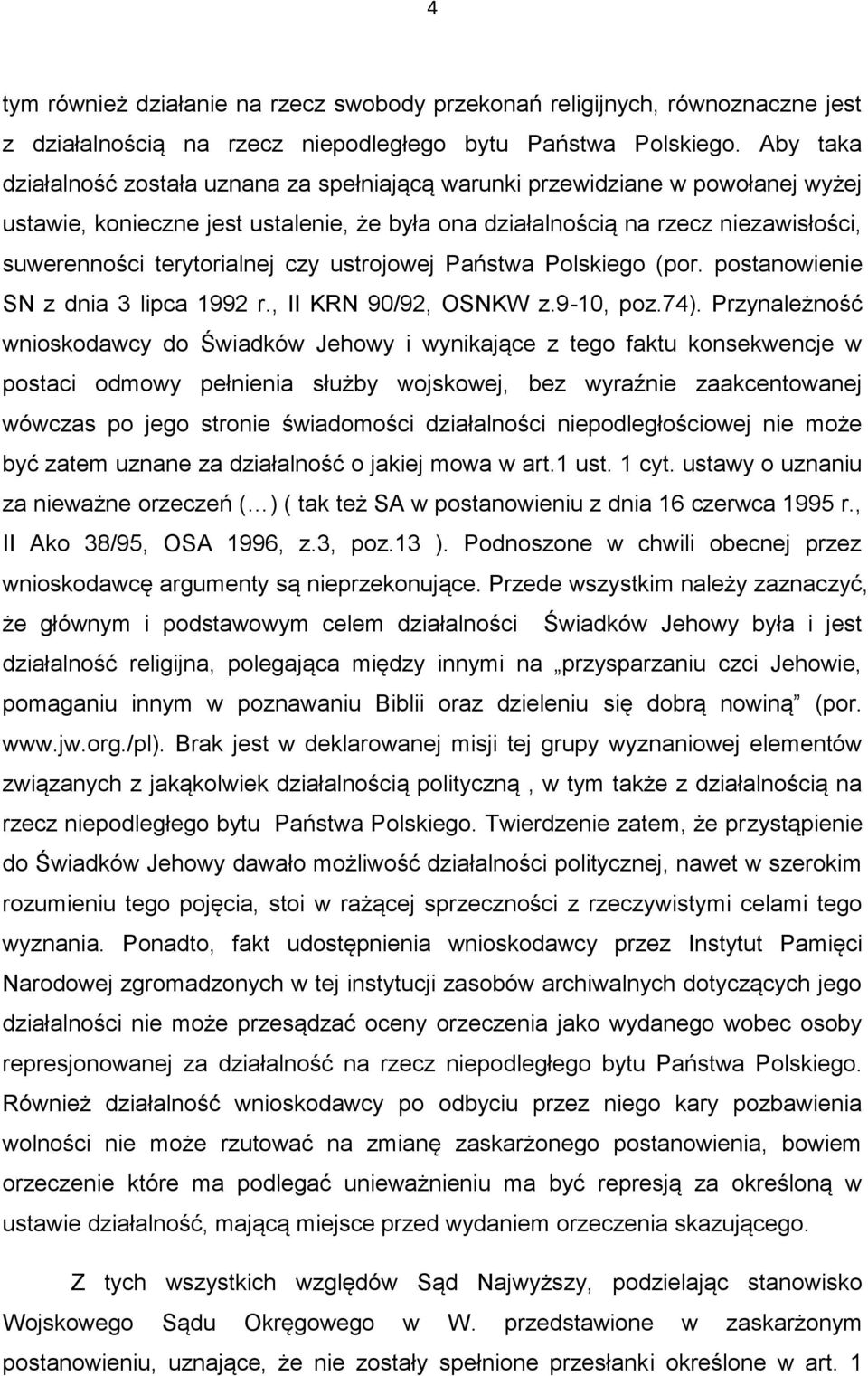 terytorialnej czy ustrojowej Państwa Polskiego (por. postanowienie SN z dnia 3 lipca 1992 r., II KRN 90/92, OSNKW z.9-10, poz.74).
