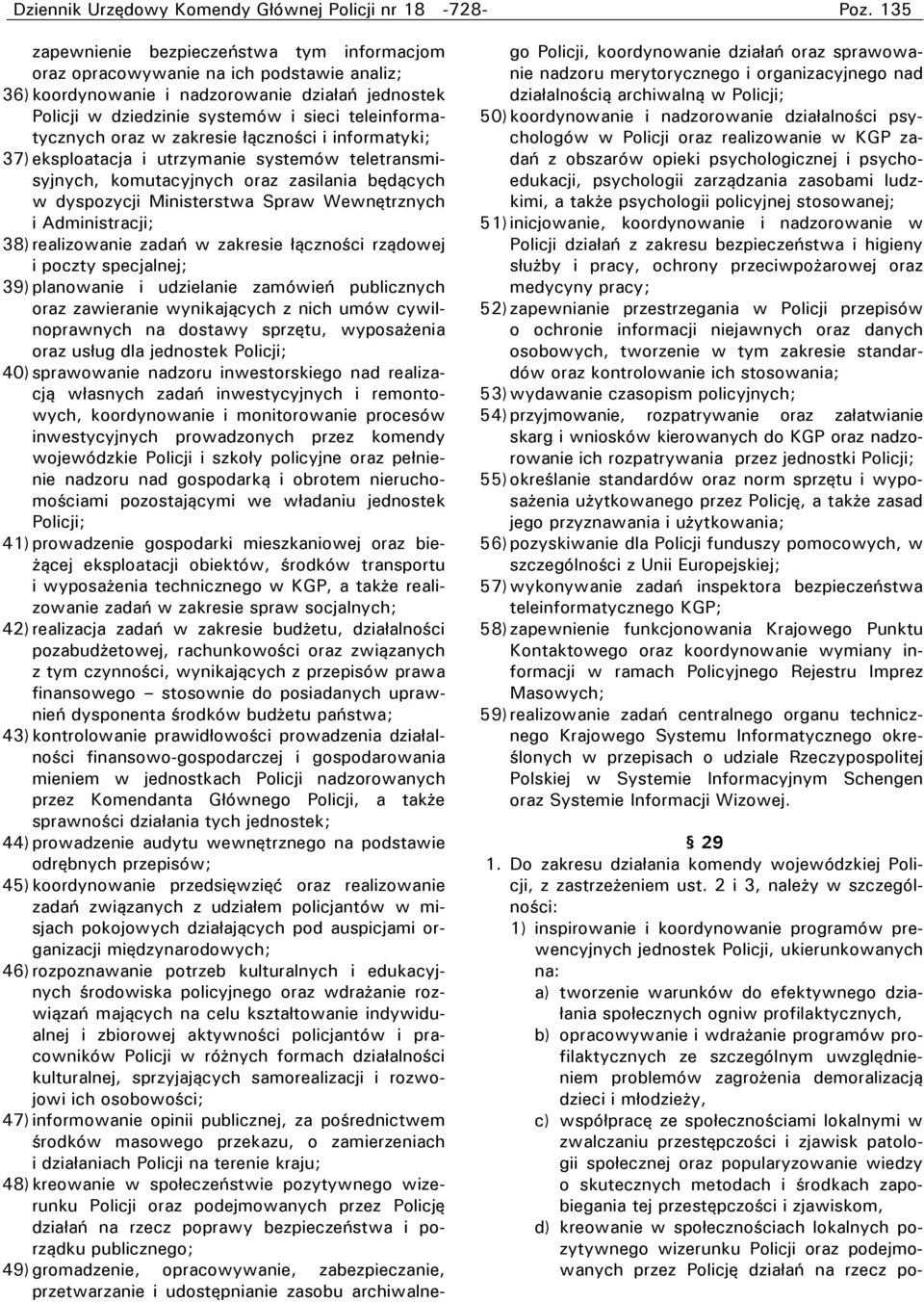 dyspozycji Ministerstwa Spraw Wewnętrznych i Administracji; 38) realizowanie zadań w zakresie łączności rządowej i poczty specjalnej; 39) planowanie i udzielanie zamówień publicznych oraz zawieranie