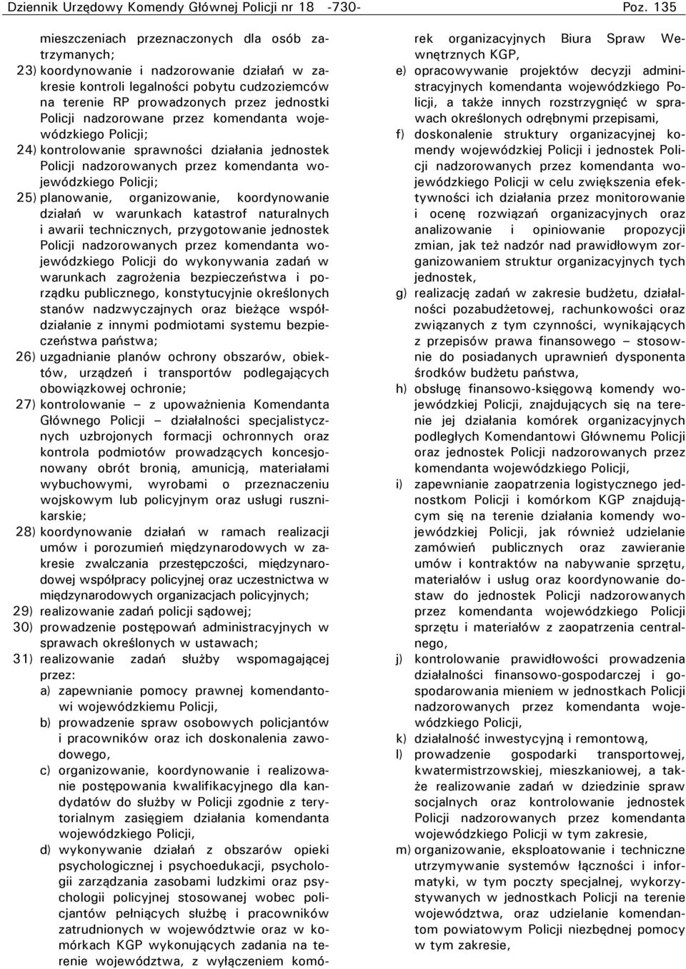 wojewódzkiego Policji; 25) planowanie, organizowanie, koordynowanie działań w warunkach katastrof naturalnych i awarii technicznych, przygotowanie jednostek Policji nadzorowanych przez komendanta