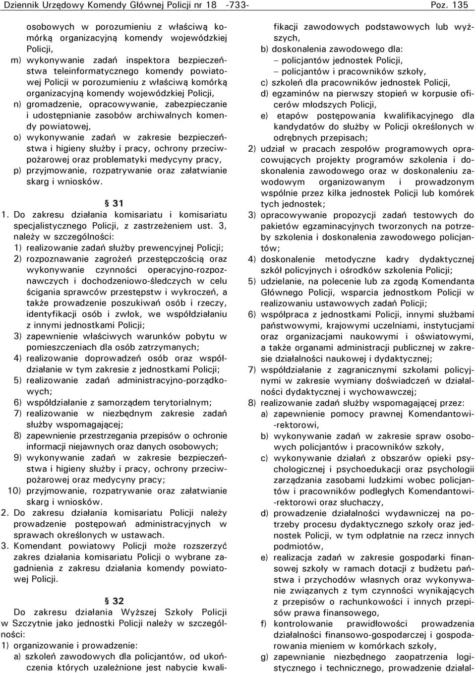 archiwalnych komendy powiatowej, o) wykonywanie zadań w zakresie bezpieczeństwa i higieny służby i pracy, ochrony przeciwpożarowej oraz problematyki medycyny pracy, p) przyjmowanie, rozpatrywanie