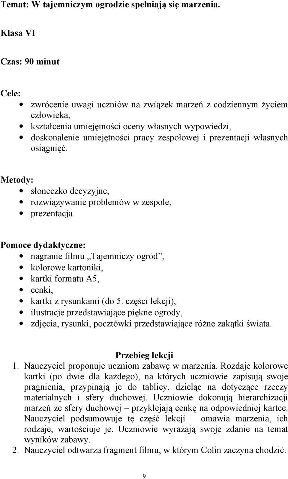 prezentacji własnych osiągnięć. Metody: słoneczko decyzyjne, rozwiązywanie problemów w zespole, prezentacja.