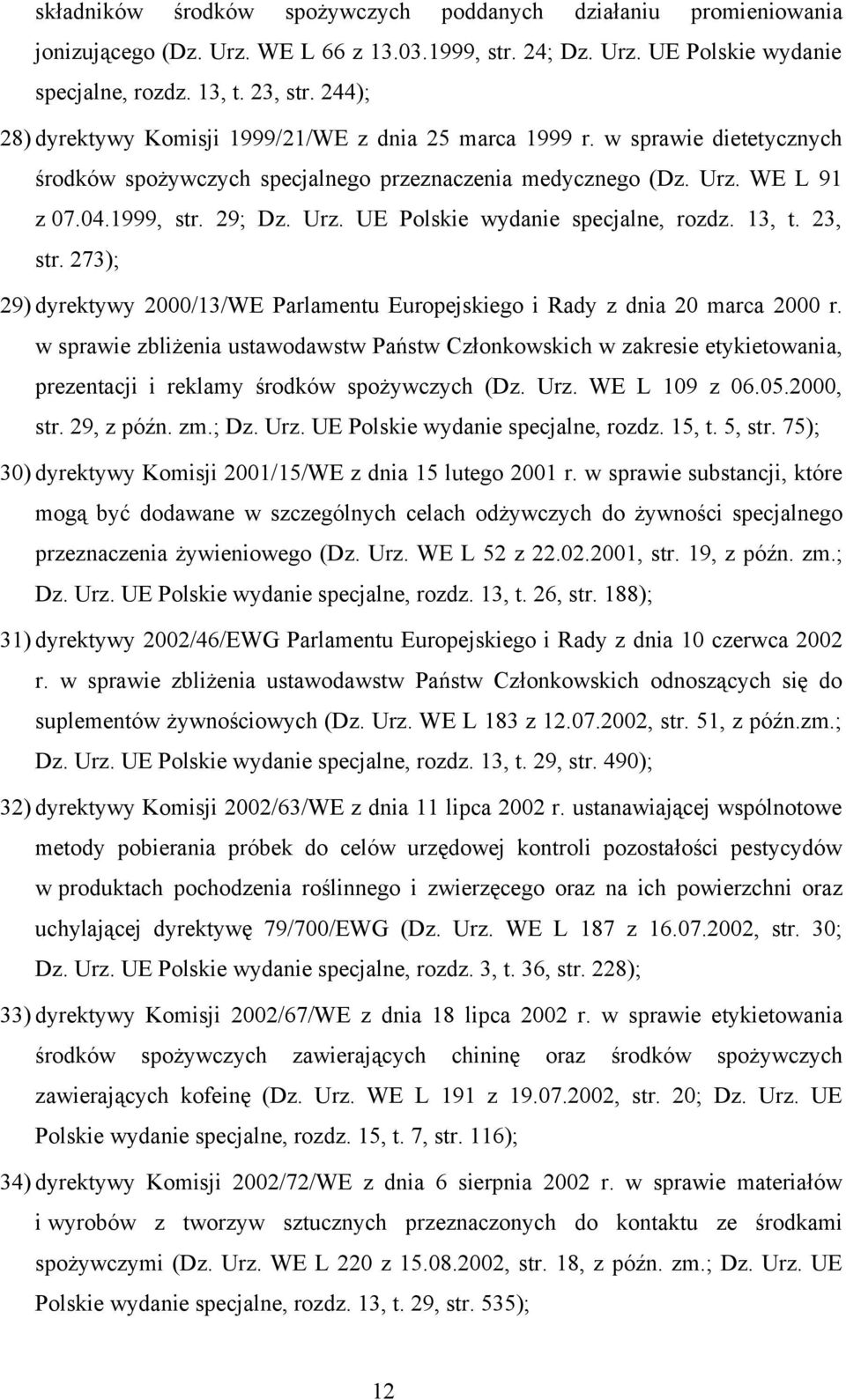 13, t. 23, str. 273); 29) dyrektywy 2000/13/WE Parlamentu Europejskiego i Rady z dnia 20 marca 2000 r.