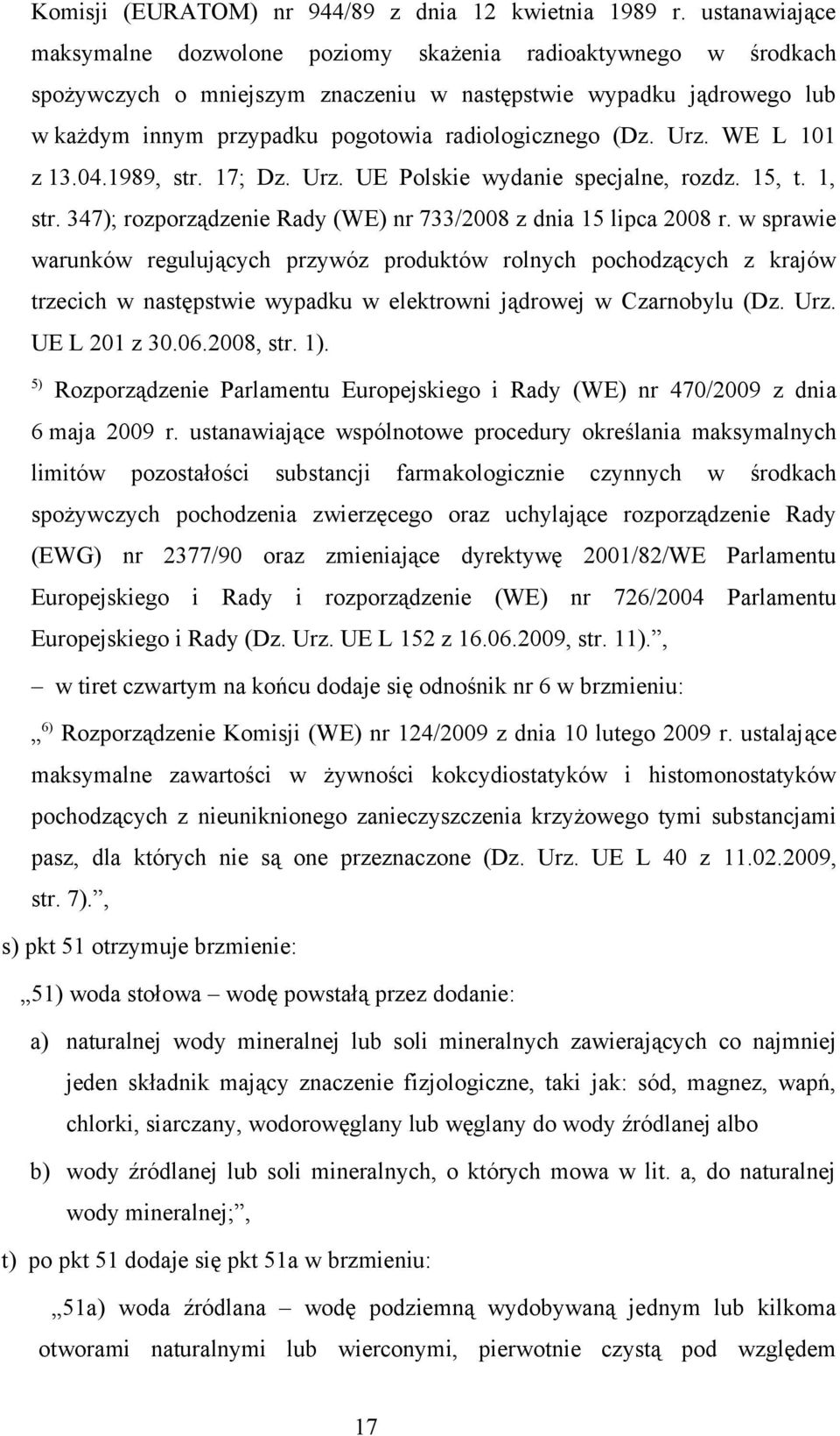 (Dz. Urz. WE L 101 z 13.04.1989, str. 17; Dz. Urz. UE Polskie wydanie specjalne, rozdz. 15, t. 1, str. 347); rozporządzenie Rady (WE) nr 733/2008 z dnia 15 lipca 2008 r.