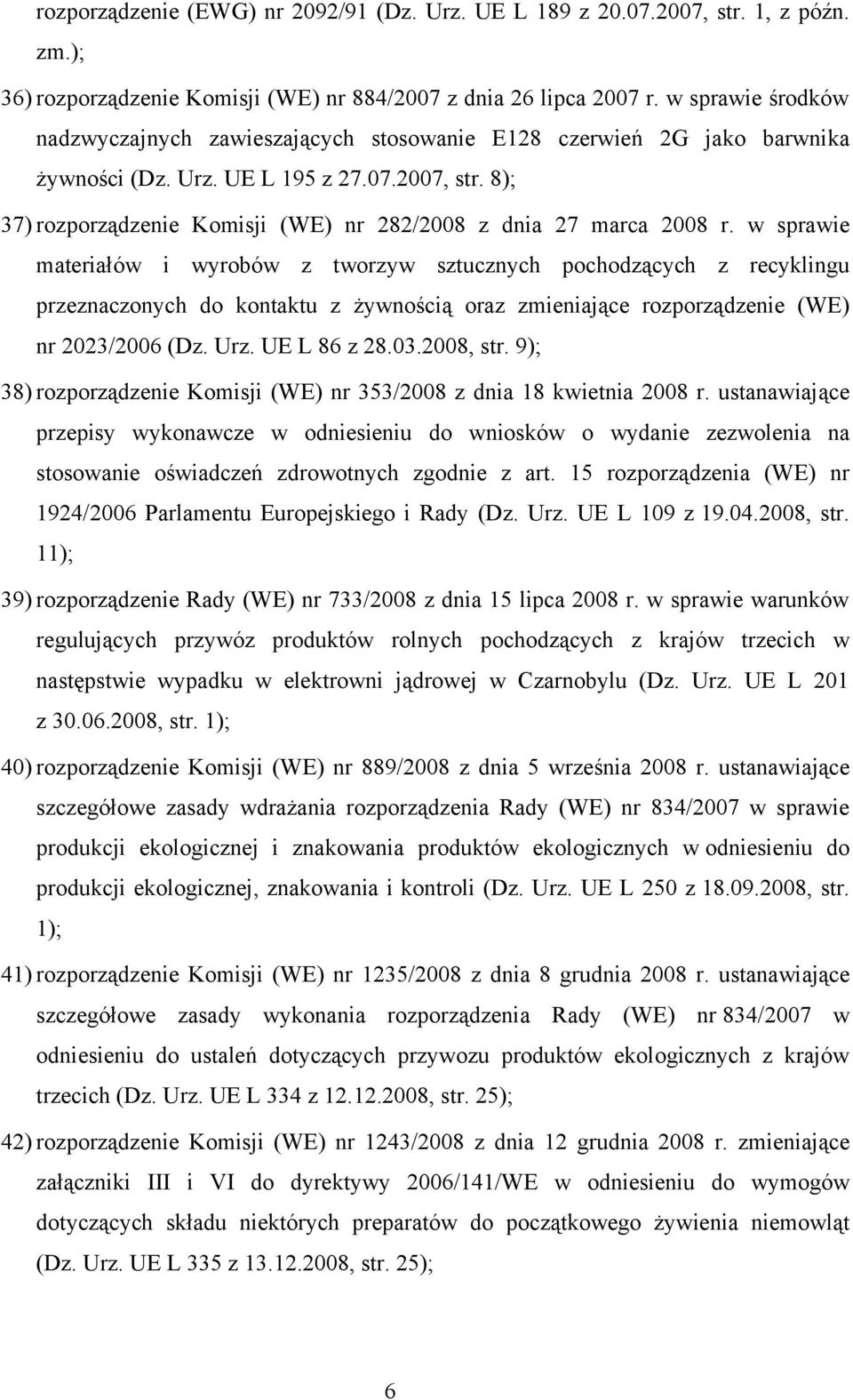 8); 37) rozporządzenie Komisji (WE) nr 282/2008 z dnia 27 marca 2008 r.