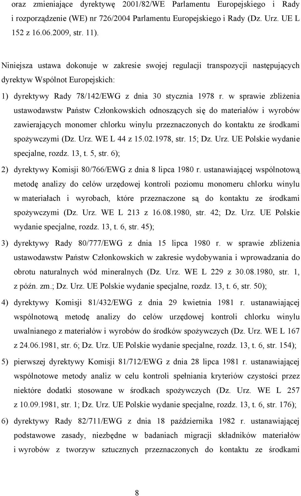 w sprawie zbliżenia ustawodawstw Państw Członkowskich odnoszących się do materiałów i wyrobów zawierających monomer chlorku winylu przeznaczonych do kontaktu ze środkami spożywczymi (Dz. Urz.