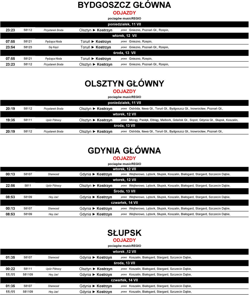 , Rzepin, 07:55 58121 Pędząca Kłoda Toruń Kostrzyn przez Gniezno, Rzepin, 23:23 58112 Przystanek Broda Olsztyn Kostrzyn przez Gniezno, Poznań Gł.