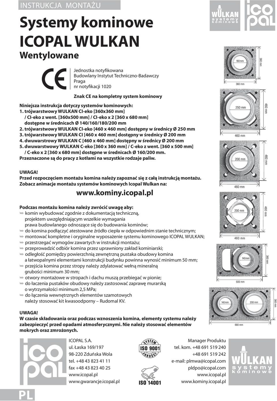 trójwarstwowy WULKAN CI-eko [460 x 460 mm] dostępny w średnicy Ø 250 mm 3. trójwarstwowy WULKAN CI [460 x 460 mm] dostępny w średnicy Ø 200 mm 4.