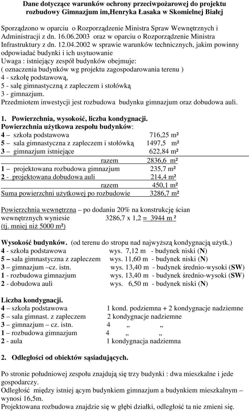 2002 w sprawie warunków technicznych, jakim powinny odpowiadać budynki i ich usytuowanie Uwaga : istniejący zespół budynków obejmuje: ( oznaczenia budynków wg projektu zagospodarowania terenu ) 4 -