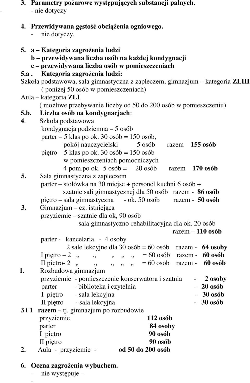 zapleczem, gimnazjum kategoria ZLIII ( poniŝej 50 osób w pomieszczeniach) Aula kategoria ZLI ( moŝliwe przebywanie liczby od 50 do 200 osób w pomieszczeniu) 5.b. Liczba osób na kondygnacjach: 4.