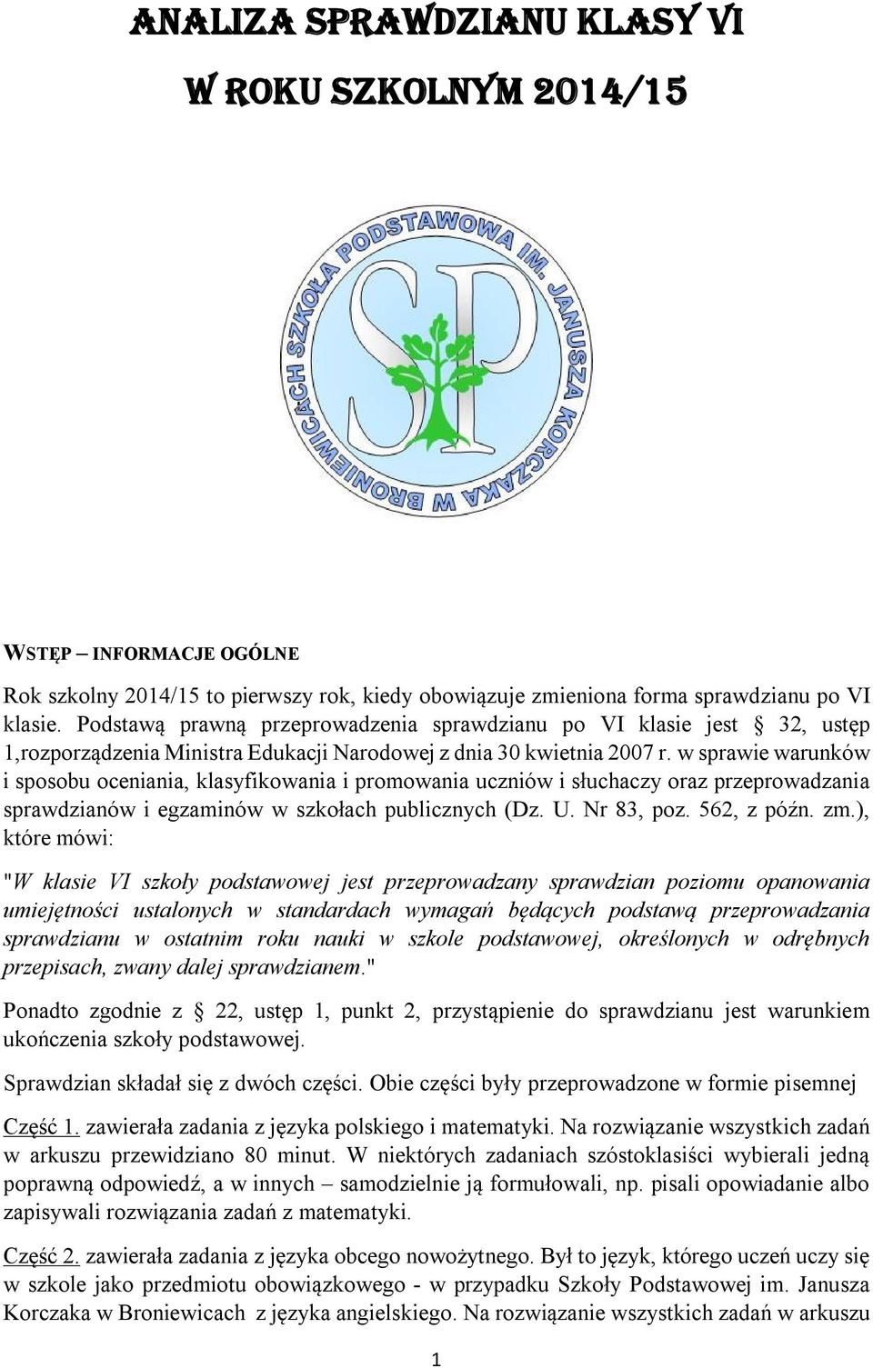 w sprawie warunków i sposobu oceniania, klasyfikowania i promowania uczniów i słuchaczy oraz przeprowadzania sprawdzianów i egzaminów w szkołach publicznych (Dz. U. Nr 83, poz. 562, z późn. zm.