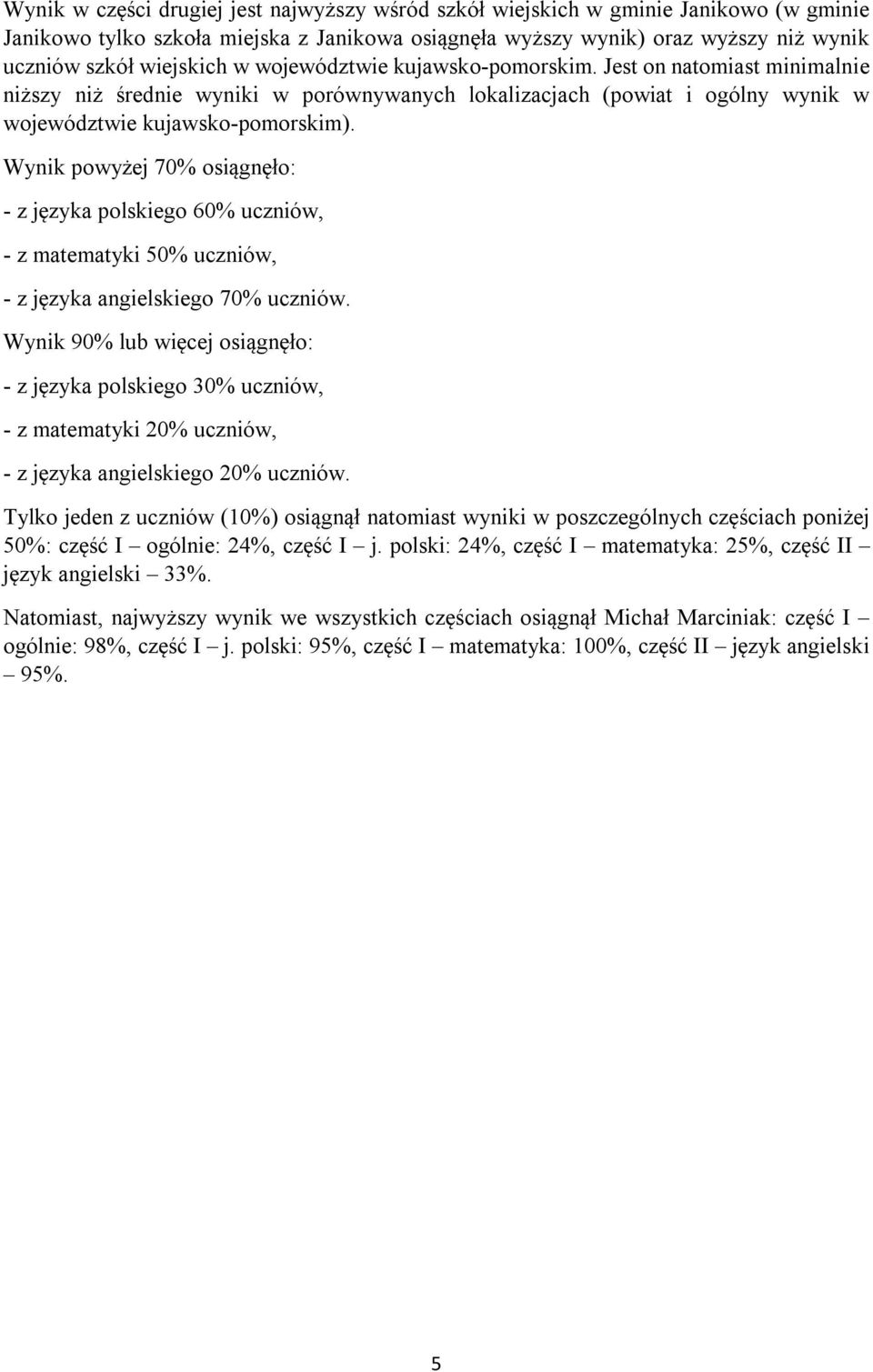 Wynik powyżej % osiągnęło: - z języka polskiego 60% uczniów, - z matematyki 50% uczniów, - z języka angielskiego % uczniów.