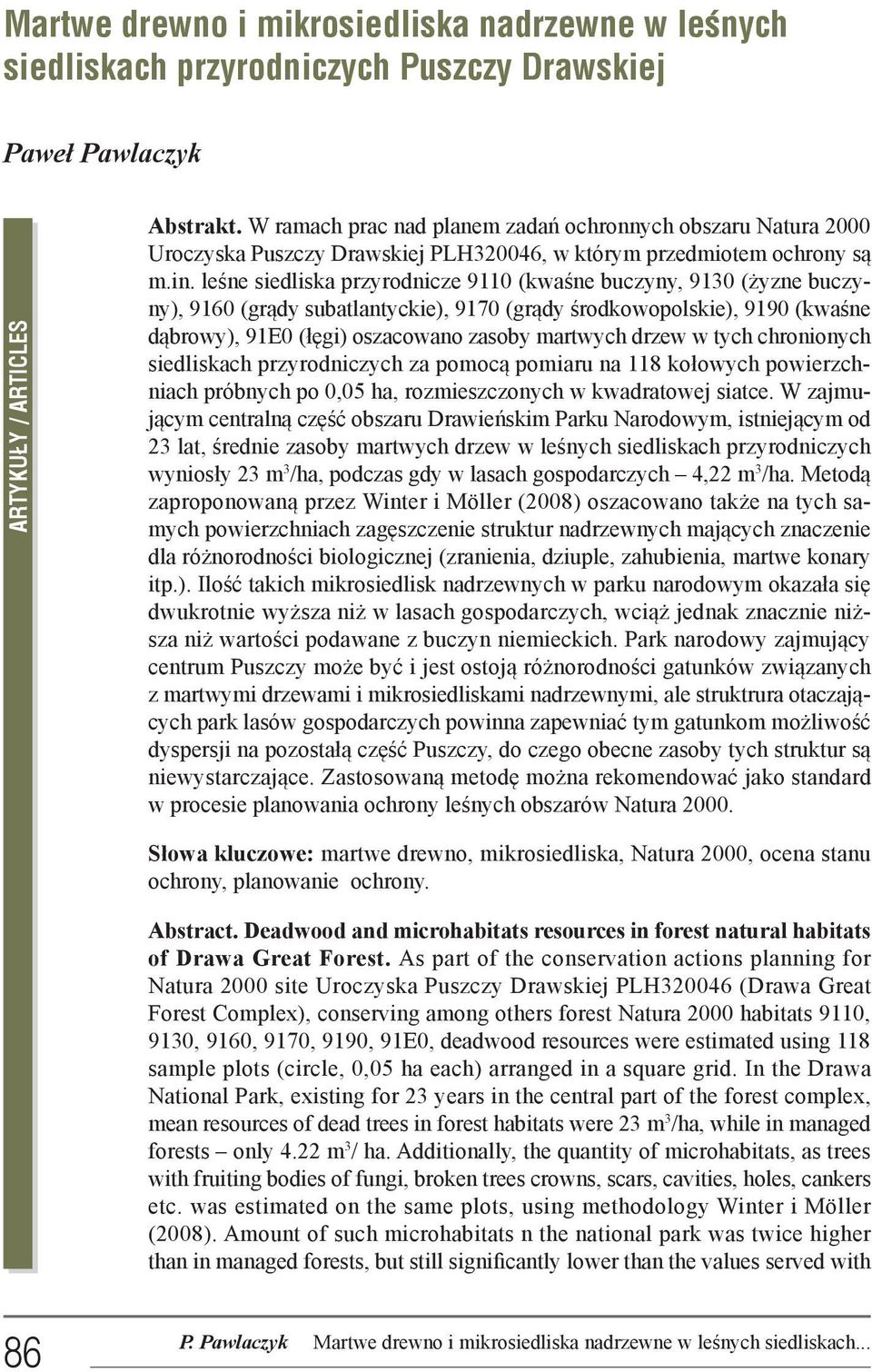 leśne siedliska przyrodnicze 9110 (kwaśne buczyny, 9130 (żyzne buczyny), 9160 (grądy subatlantyckie), 9170 (grądy środkowopolskie), 9190 (kwaśne dąbrowy), 91E0 (łęgi) oszacowano zasoby martwych drzew
