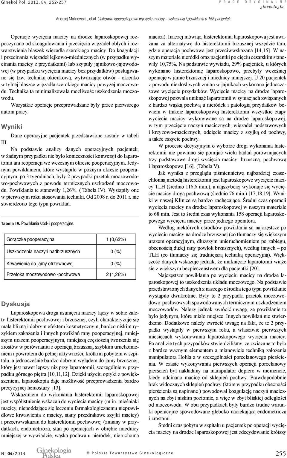 tzw. techniką okienkową, wytwarzając otwór - okienko w tylnej blaszce więzadła szerokiego macicy powyżej moczowodu. Technika ta minimalizowała możliwość uszkodzenia moczowodu.