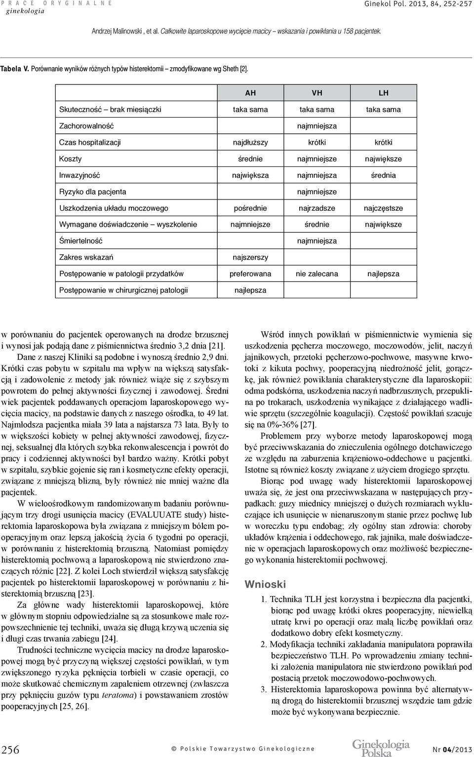 najmniejsza średnia Ryzyko dla pacjenta najmniejsze Uszkodzenia układu moczowego pośrednie najrzadsze najczęstsze Wymagane doświadczenie wyszkolenie najmniejsze średnie największe Śmiertelność