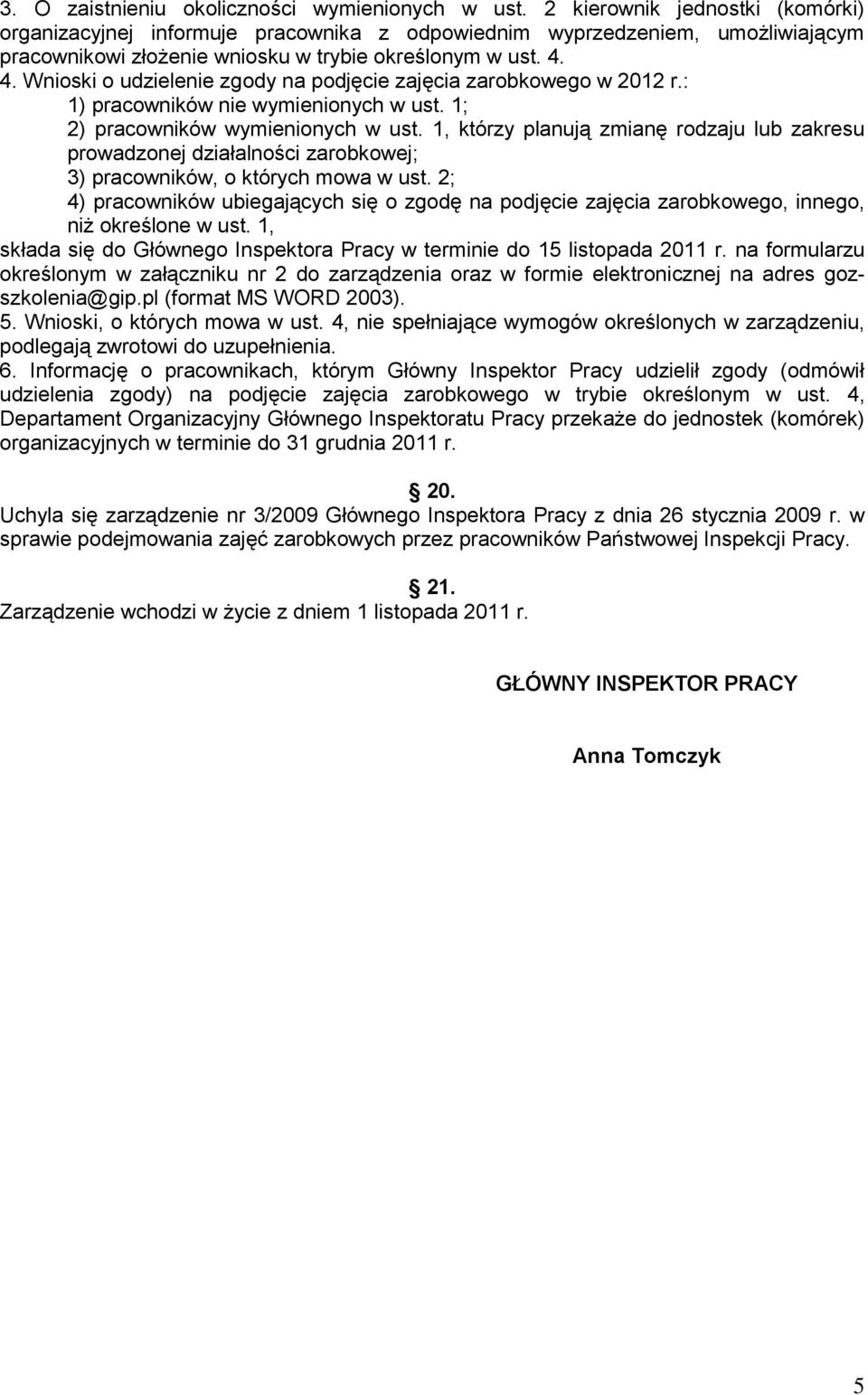 4. Wnioski o udzielenie zgody na podjęcie zajęcia zarobkowego w 2012 r.: 1) pracowników nie wymienionych w ust. 1; 2) pracowników wymienionych w ust.