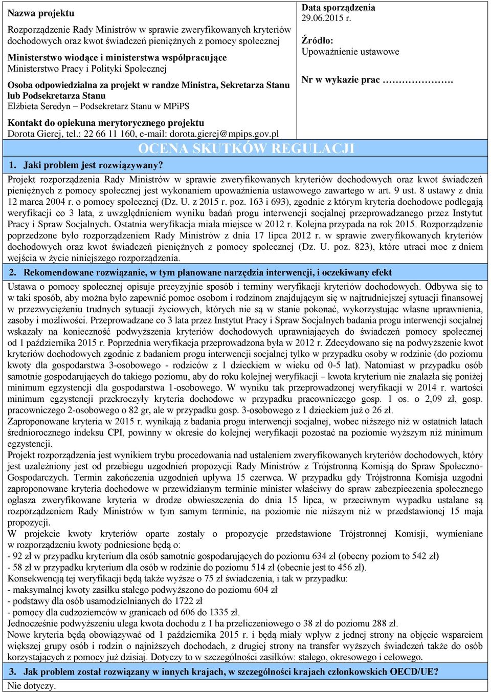 merytorycznego projektu Dorota Gierej, tel.: 22 66 11 160, e-mail: dorota.gierej@mpips.gov.pl 1. Jaki problem jest rozwiązywany? Data sporządzenia 29.06.2015 r.