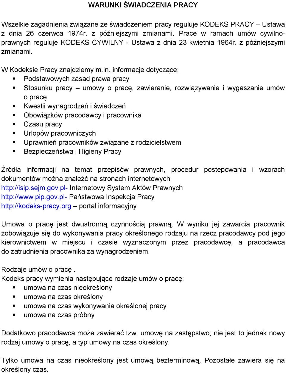 informacje dotyczące: Podstawowych zasad prawa pracy Stosunku pracy umowy o pracę, zawieranie, rozwiązywanie i wygaszanie umów o pracę Kwestii wynagrodzeń i świadczeń Obowiązków pracodawcy i