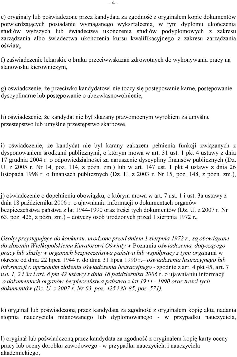 zdrowotnych do wykonywania pracy na stanowisku kierowniczym, g) oświadczenie, że przeciwko kandydatowi nie toczy się postępowanie karne, postępowanie dyscyplinarne lub postępowanie o