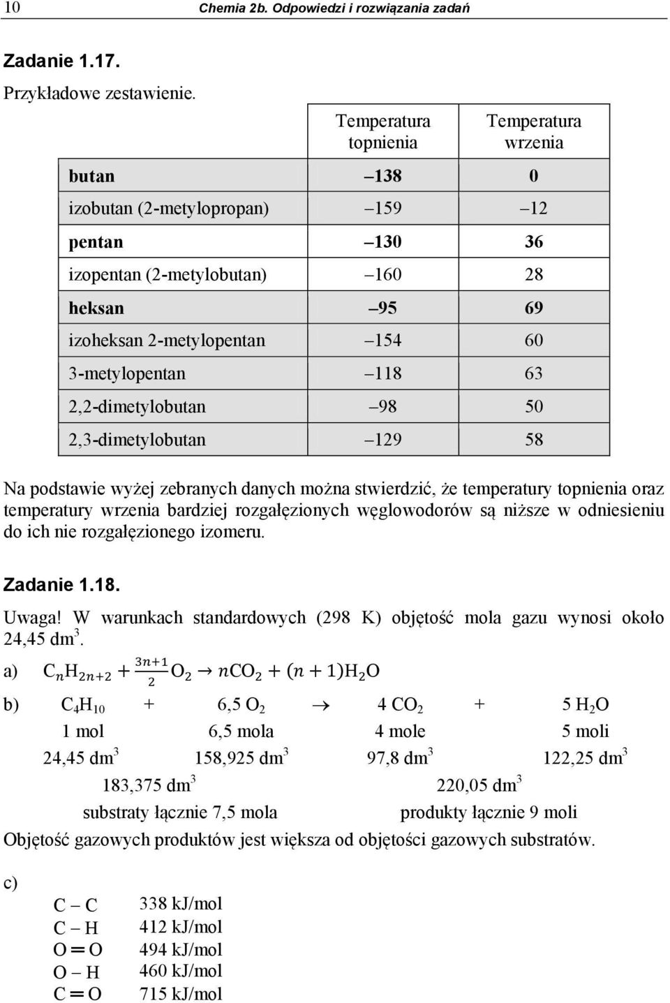 63 2,2-dimetylobutan 98 50 2,3-dimetylobutan 129 58 Na podstawie wyżej zebranych danych można stwierdzić, że temperatury topnienia oraz temperatury wrzenia bardziej rozgałęzionych węglowodorów są