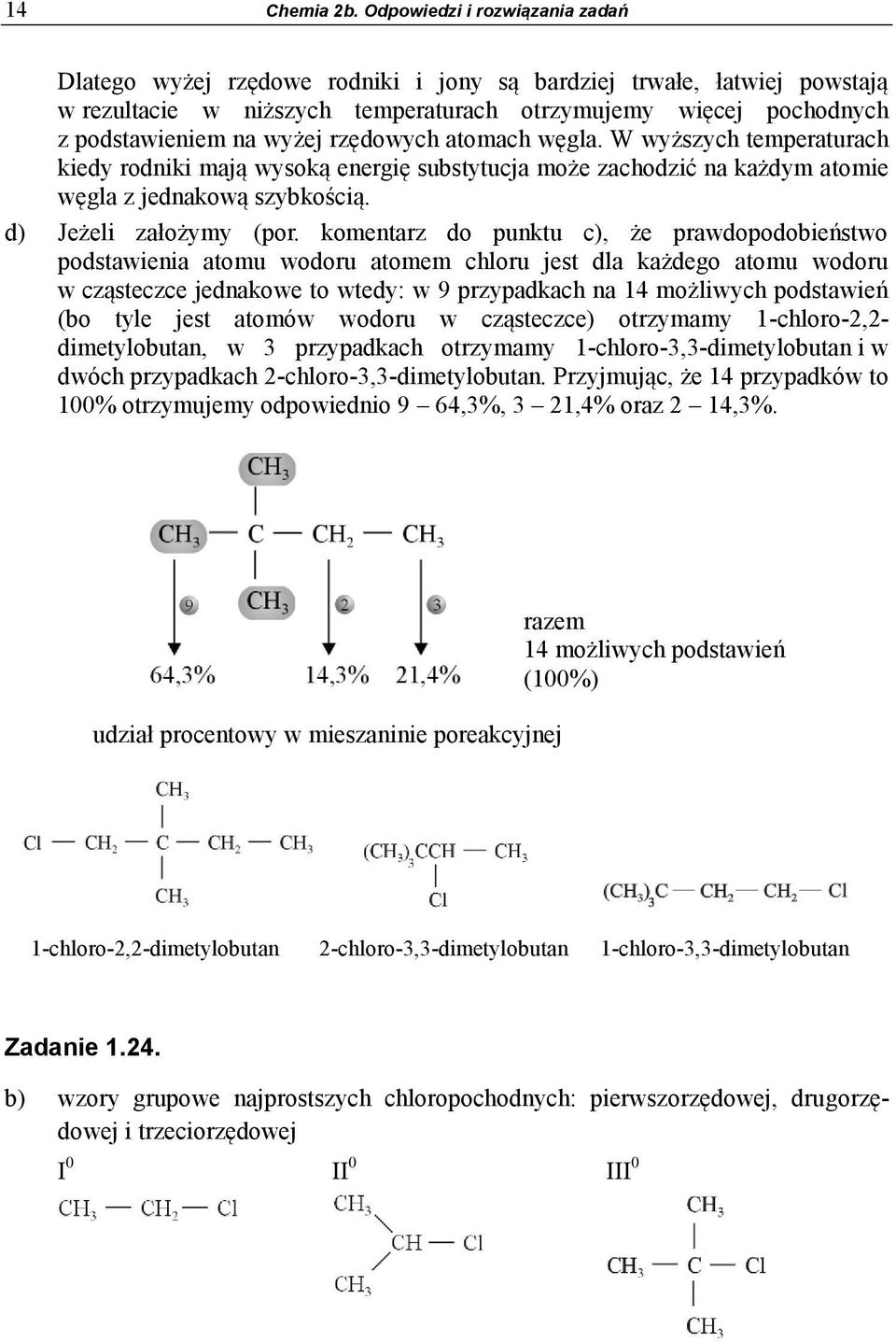 rzędowych atomach węgla. W wyższych temperaturach kiedy rodniki mają wysoką energię substytucja może zachodzić na każdym atomie węgla z jednakową szybkością. d) Jeżeli założymy (por.