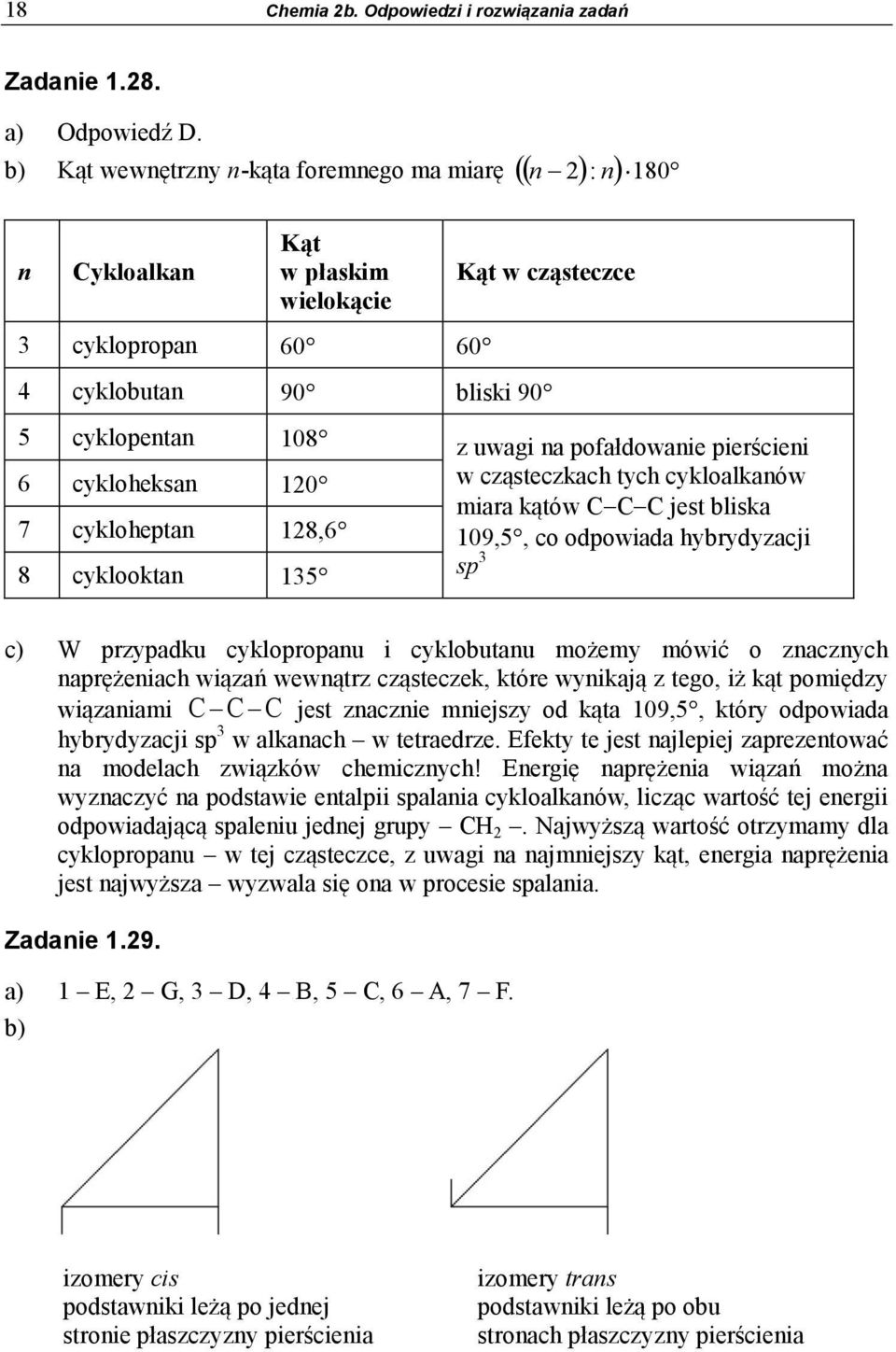 pierścieni 6 cykloheksan 120 w cząsteczkach tych cykloalkanów miara kątów C C C jest bliska 7 cykloheptan 128,6 109,5, co odpowiada hybrydyzacji 8 cyklooktan 135 sp 3 c) W przypadku cyklopropanu i