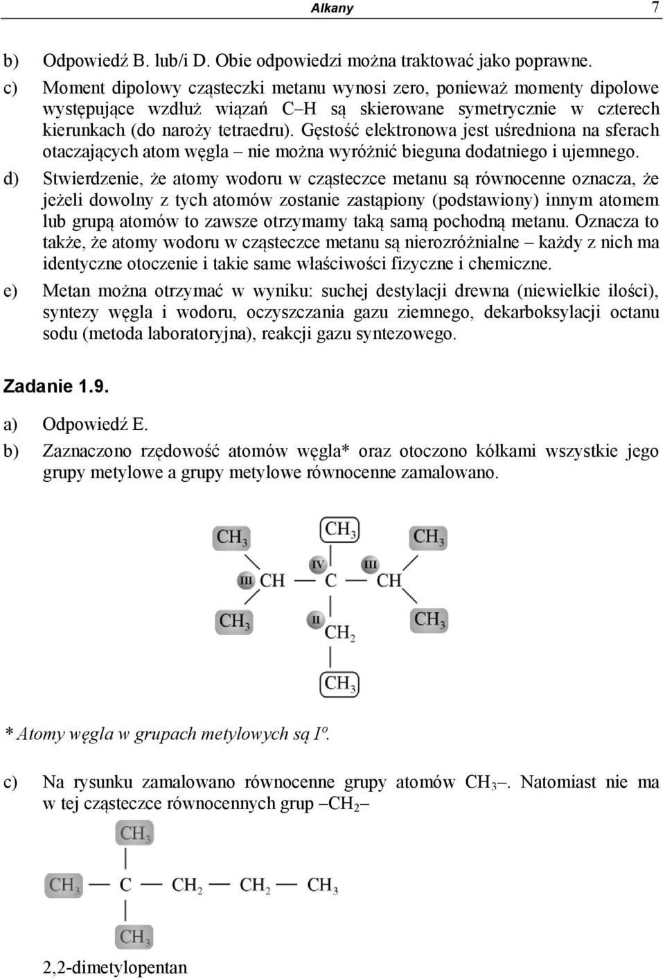 Gęstość elektronowa jest uśredniona na sferach otaczających atom węgla nie można wyróżnić bieguna dodatniego i ujemnego.