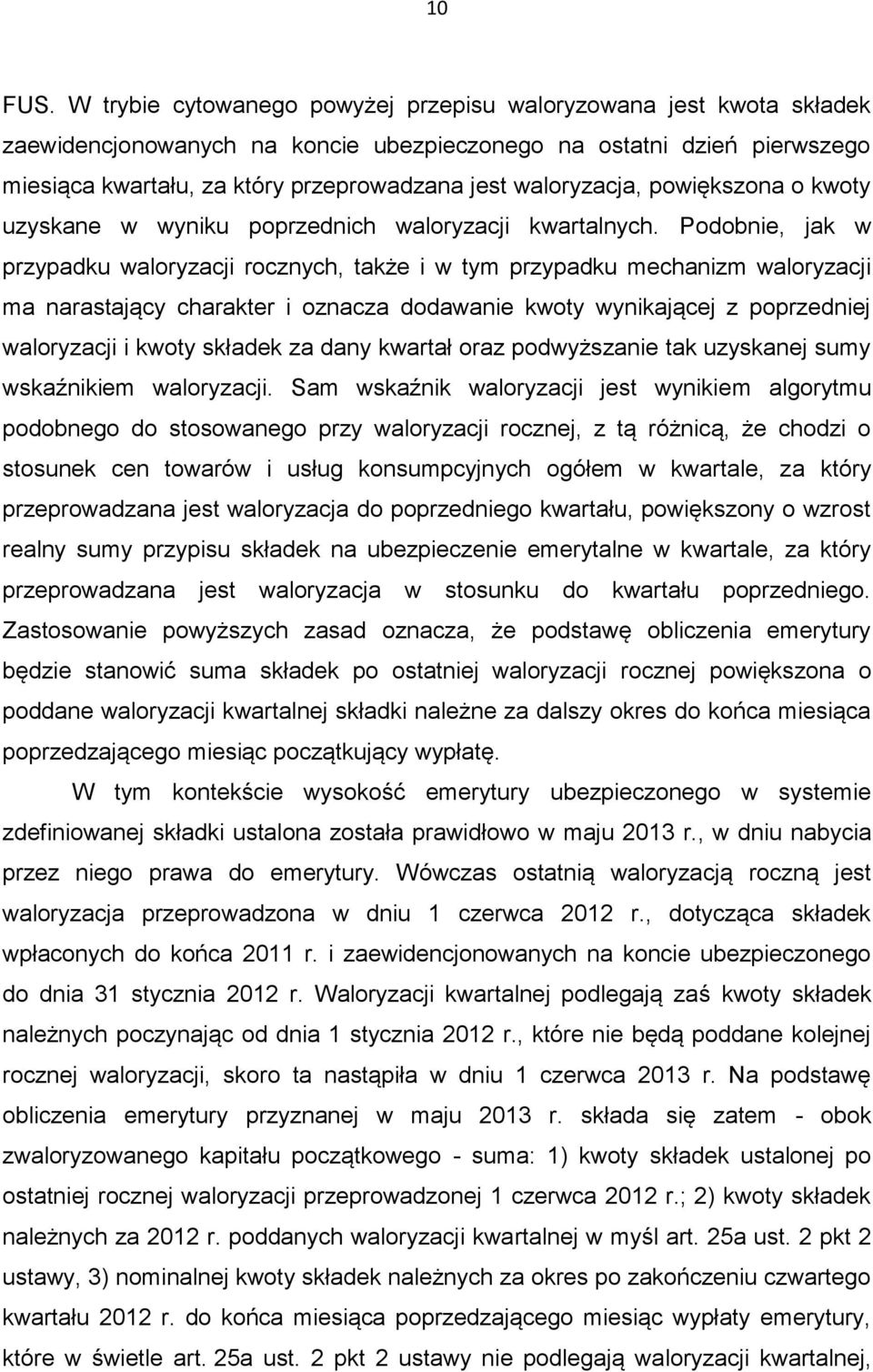 waloryzacja, powiększona o kwoty uzyskane w wyniku poprzednich waloryzacji kwartalnych.