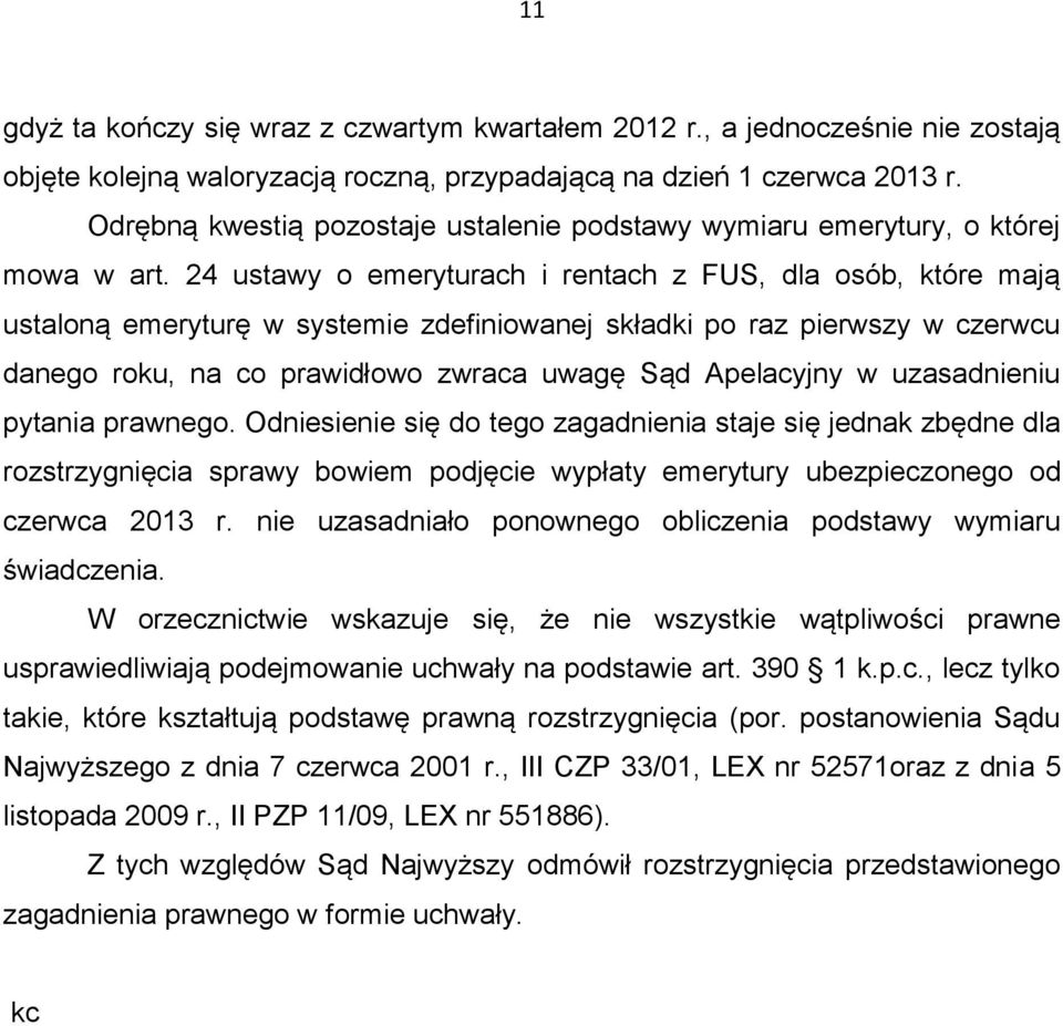 24 ustawy o emeryturach i rentach z FUS, dla osób, które mają ustaloną emeryturę w systemie zdefiniowanej składki po raz pierwszy w czerwcu danego roku, na co prawidłowo zwraca uwagę Sąd Apelacyjny w