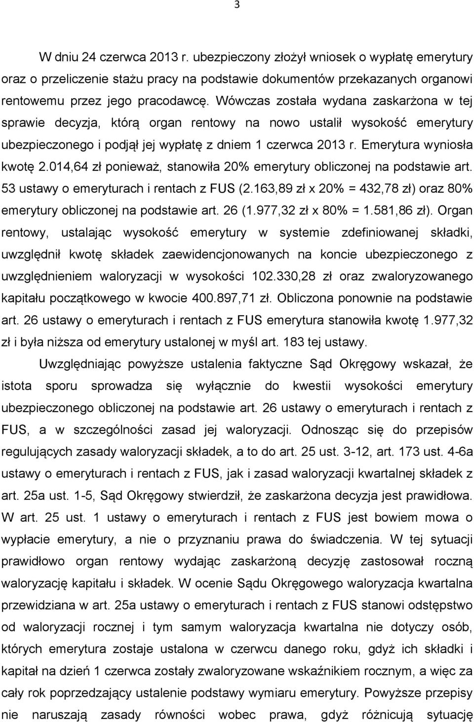 Emerytura wyniosła kwotę 2.014,64 zł ponieważ, stanowiła 20% emerytury obliczonej na podstawie art. 53 ustawy o emeryturach i rentach z FUS (2.