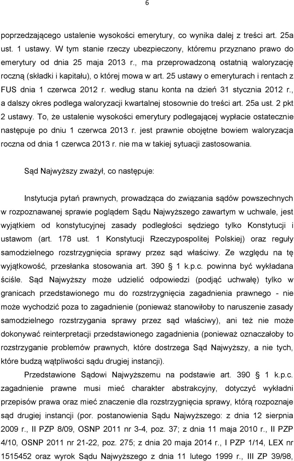 według stanu konta na dzień 31 stycznia 2012 r., a dalszy okres podlega waloryzacji kwartalnej stosownie do treści art. 25a ust. 2 pkt 2 ustawy.