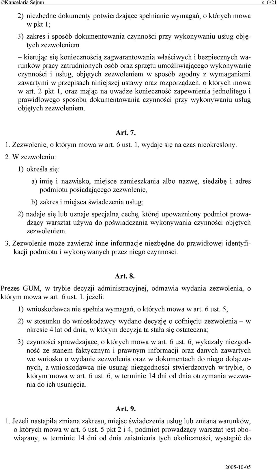 koniecznością zagwarantowania właściwych i bezpiecznych warunków pracy zatrudnionych osób oraz sprzętu umożliwiającego wykonywanie czynności i usług, objętych zezwoleniem w sposób zgodny z