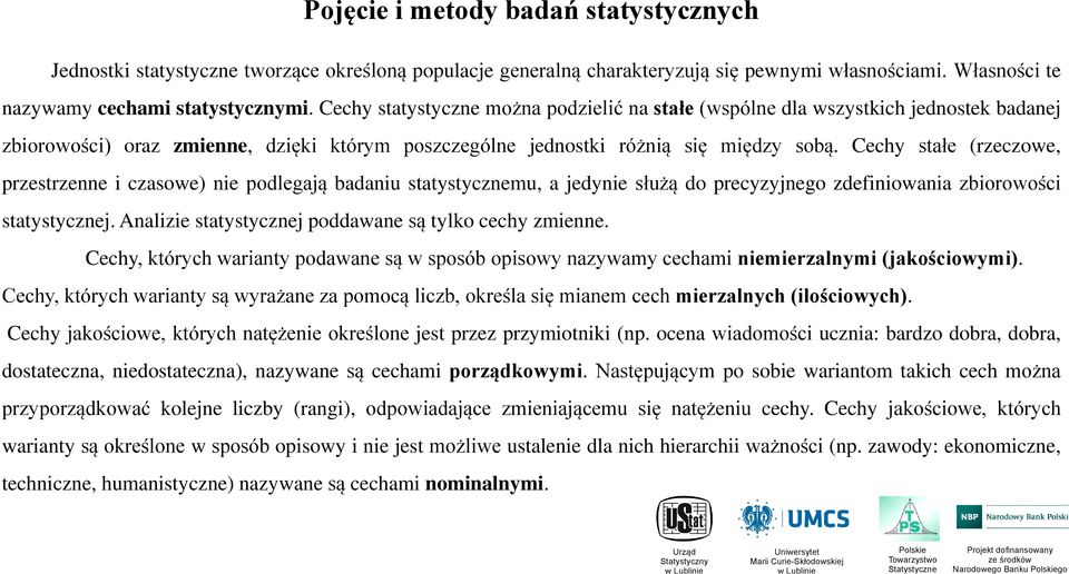 Cechy stałe (rzeczowe, przestrzenne i czasowe) nie podlegają badaniu statystycznemu, a jedynie służą do precyzyjnego zdefiniowania zbiorowości statystycznej.