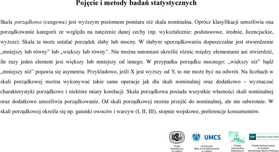 Skala ta może ustalać porządek słaby lub mocny. W słabym uporządkowaniu dopuszczalne jest stwierdzenie mniejszy lub równy lub większy lub równy.