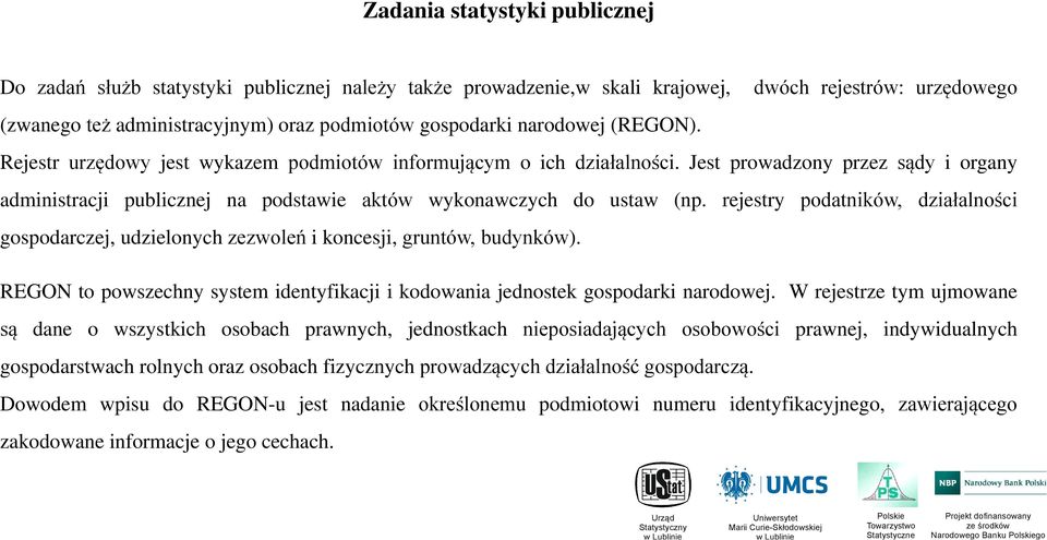 rejestry podatników, działalności gospodarczej, udzielonych zezwoleń i koncesji, gruntów, budynków). REGON to powszechny system identyfikacji i kodowania jednostek gospodarki narodowej.