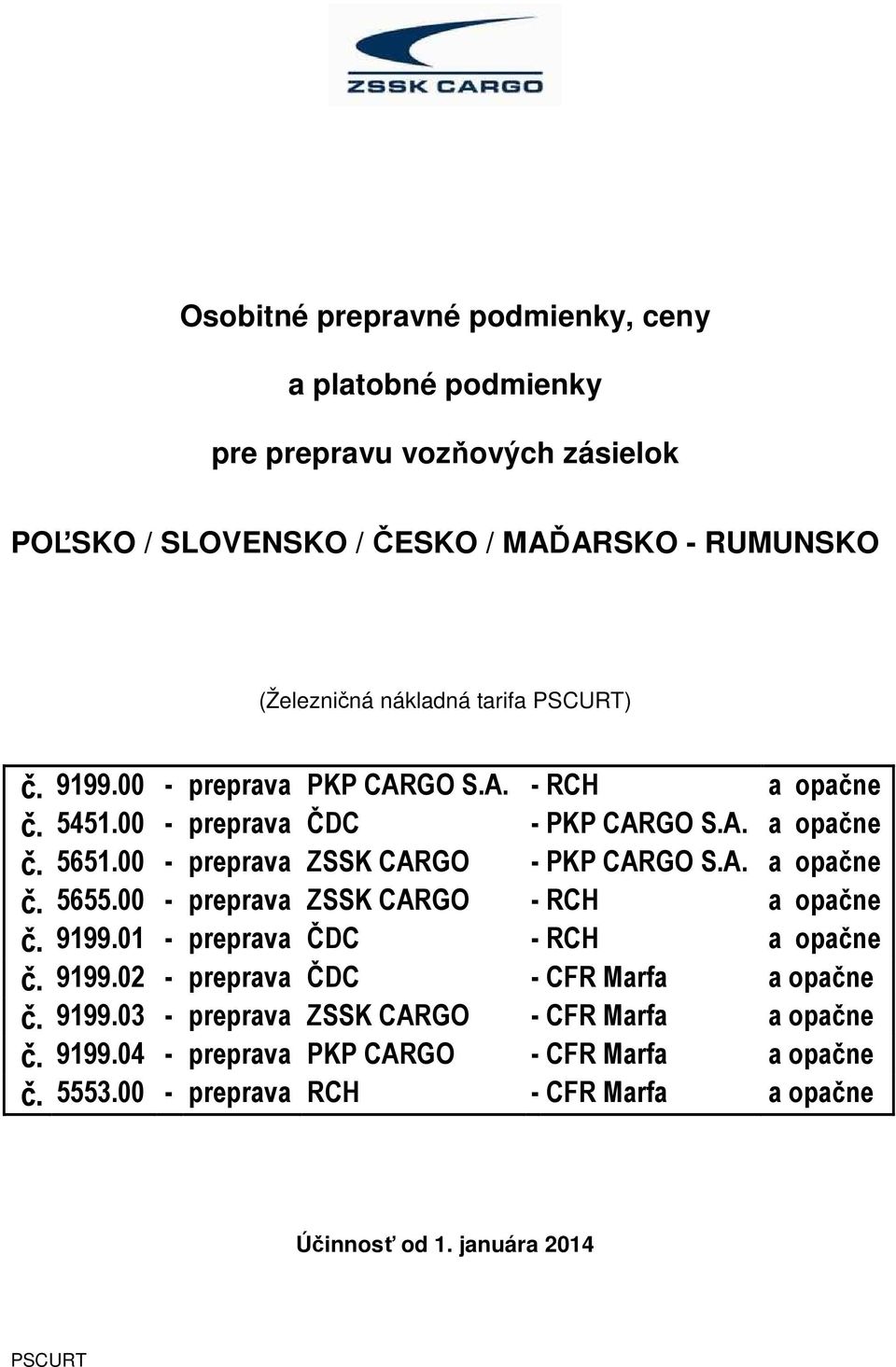00 - preprava ZSSK CARGO - RCH a opačne č. 9199.01 - preprava ČDC - RCH a opačne č. 9199.02 - preprava ČDC - CFR Marfa a opačne č. 9199.03 - preprava ZSSK CARGO - CFR Marfa a opačne č.