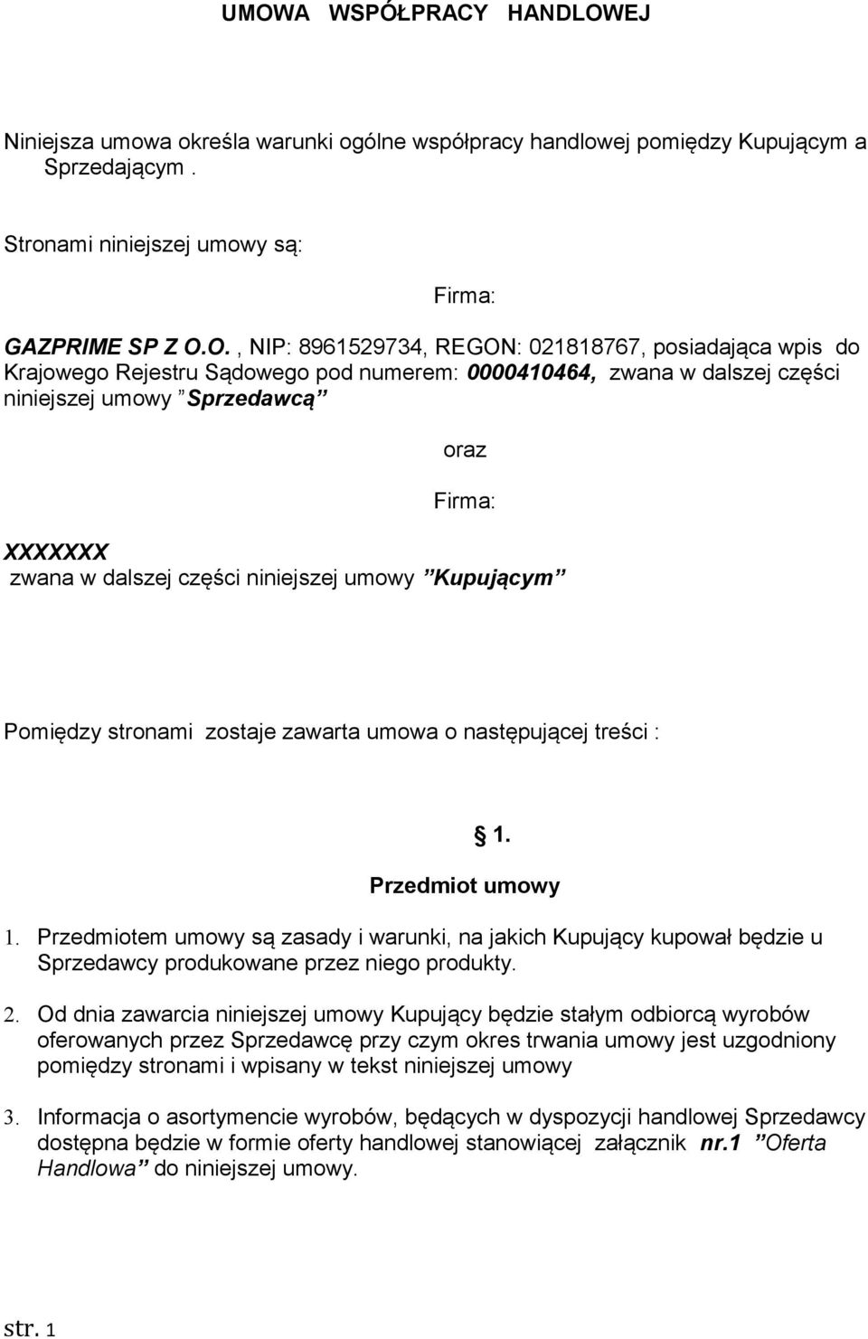 umowy Kupującym Pomiędzy stronami zostaje zawarta umowa o następującej treści : 1. Przedmiot umowy 1.