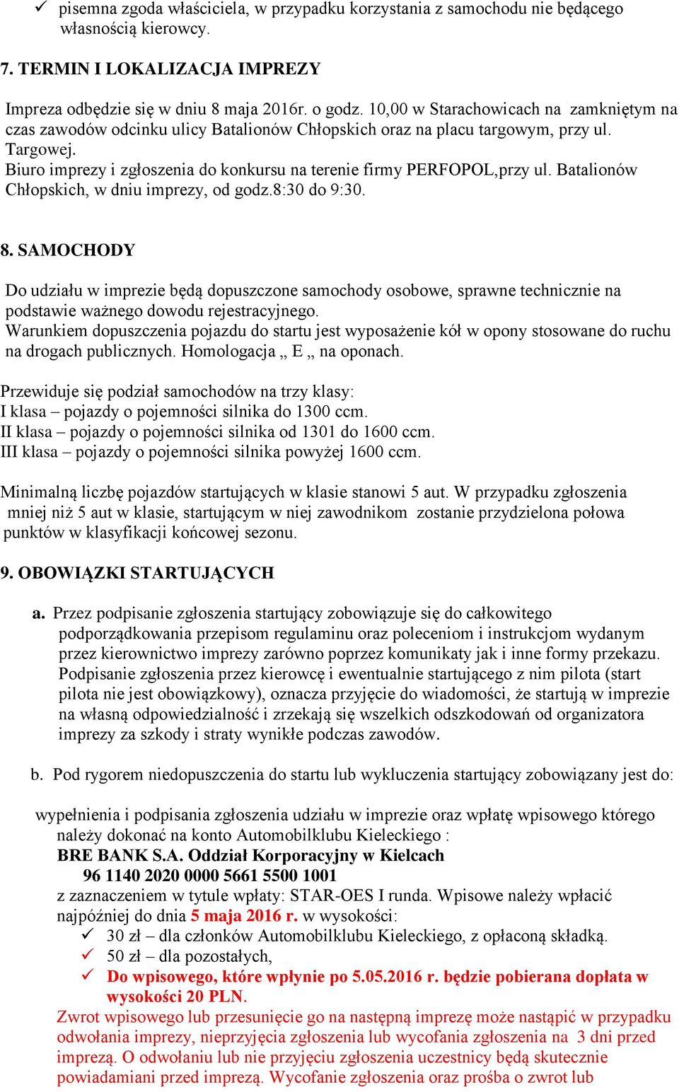 Biuro imprezy i zgłoszenia do konkursu na terenie firmy PERFOPOL,przy ul. Batalionów Chłopskich, w dniu imprezy, od godz.8:30 do 9:30. 8.